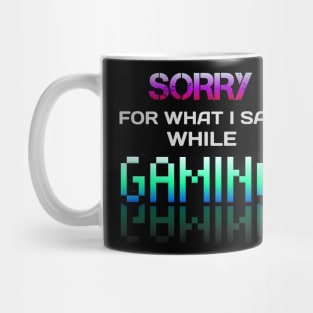 Sorry For What I Said While Gaming - Gamer - Gaming Lover Gift - Graphic Typographic Text Saying Mug